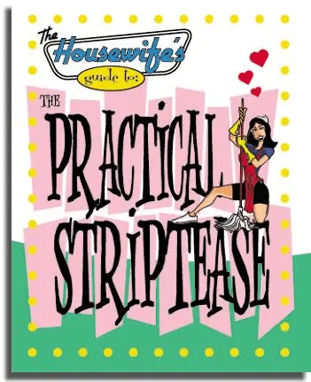 The Housewife's Guide To The Practical Striptease