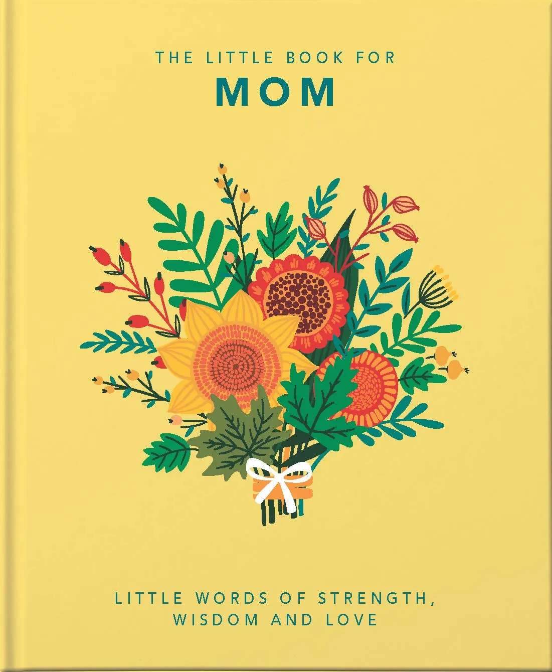 The Little Book of Mom: Little Words of Strength. Wisdom and Love